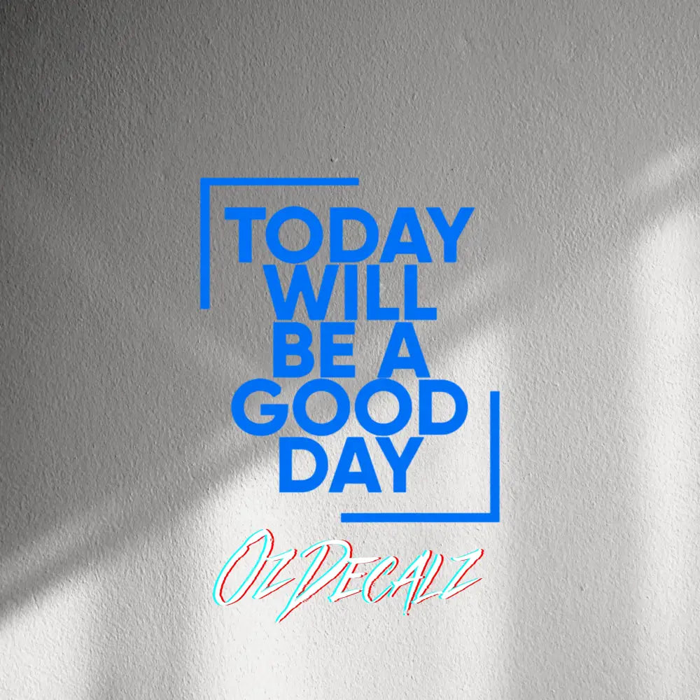 WALL STICKER: TODAY WILL BE A GOOD DAY - OzDecalz