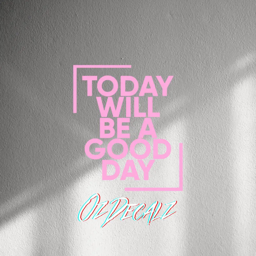 WALL STICKER: TODAY WILL BE A GOOD DAY - OzDecalz