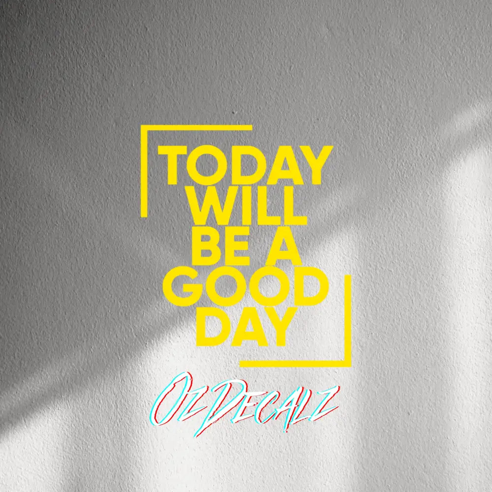 WALL STICKER: TODAY WILL BE A GOOD DAY - OzDecalz