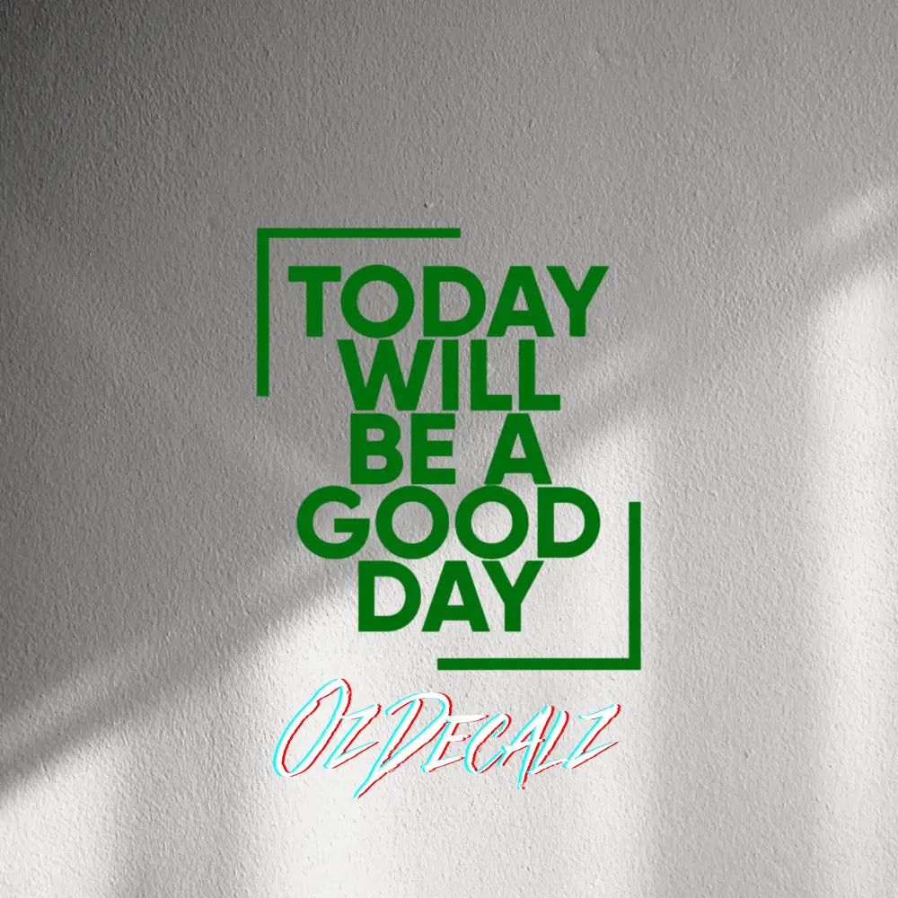 WALL STICKER: TODAY WILL BE A GOOD DAY - OzDecalz