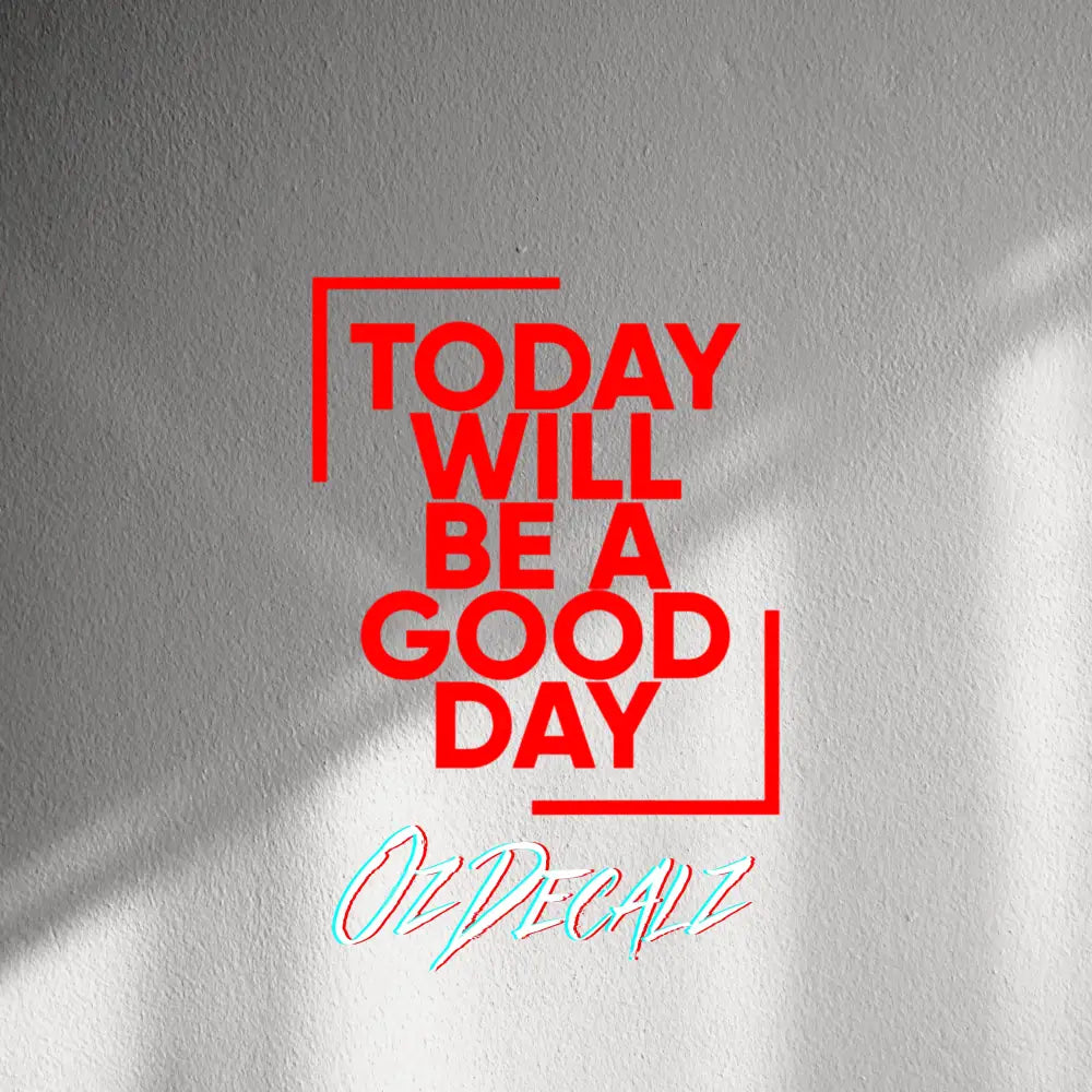 WALL STICKER: TODAY WILL BE A GOOD DAY - OzDecalz