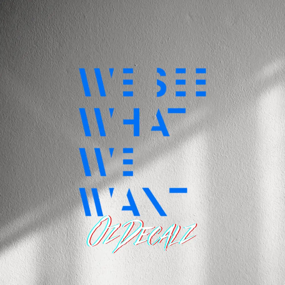 WALL STICKER: WE SEE WHAT WE WANT - OzDecalz