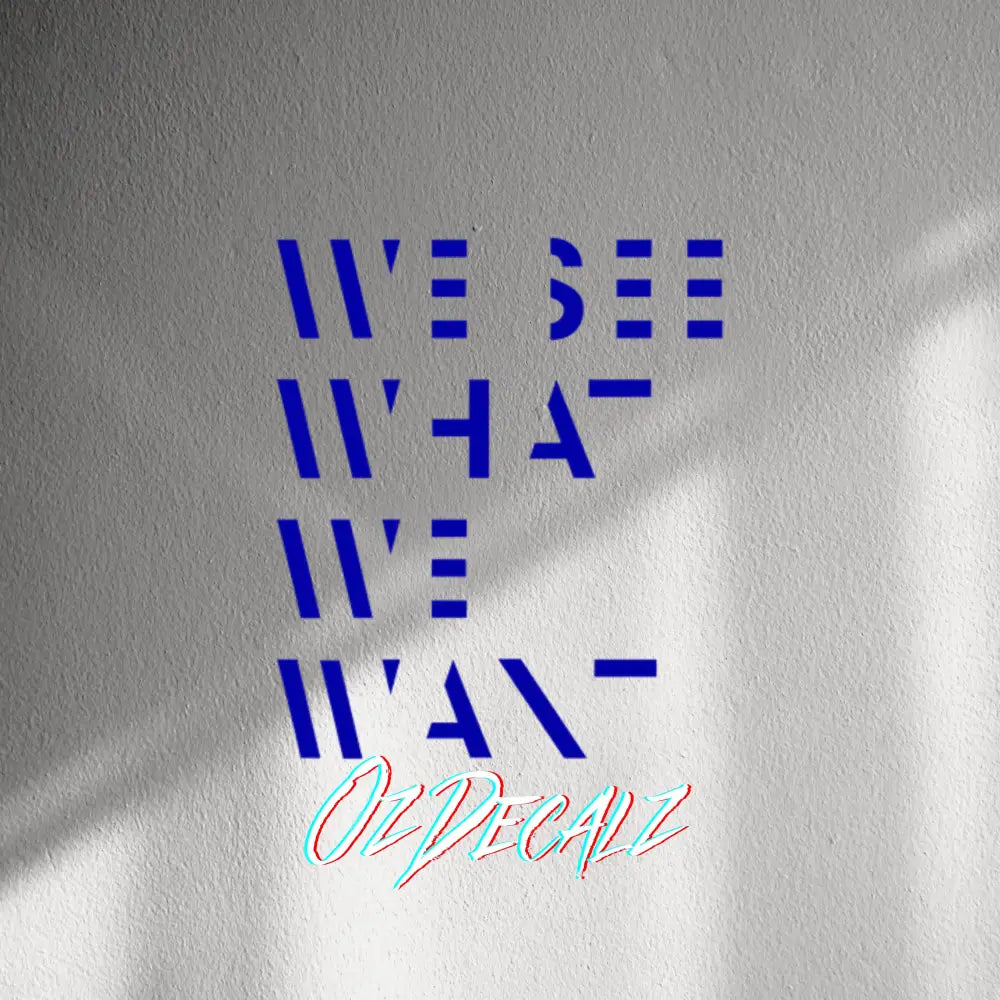 WALL STICKER: WE SEE WHAT WE WANT - OzDecalz