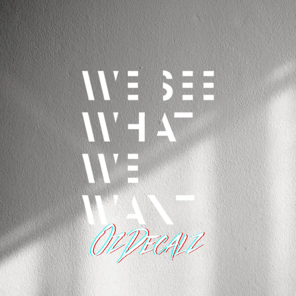 WALL STICKER: WE SEE WHAT WE WANT - OzDecalz