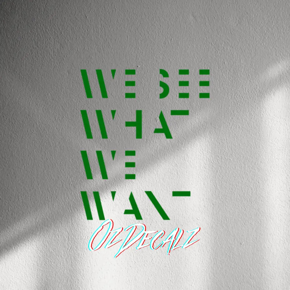 WALL STICKER: WE SEE WHAT WE WANT - OzDecalz